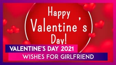 Valentine's Day 2021 Wishes For Girlfriend: Romantic Messages and Quotes to Spoil Her With Love