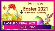Easter 2021 Greetings: Send Happy Easter Sunday Messages & Fun Quotes to Celebrate the Festival