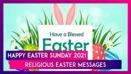 Easter Sunday 2021 Religious Messages: Rejoice the Resurrection of Jesus Christ With Greetings