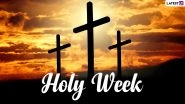 Holy Week 2021 Calendar: Know Full Dates of Palm Sunday, Maundy Thursday and Good Friday Leading Up to Christian Festival of Easter