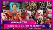 Myanmar Coup: Junta Resorts To Killing Protesters, At Least 38 Dead; Protesters Return To Streets Of Yangon, Mandalay