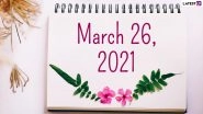 March 26, 2021: Which Day Is Today? Know Holidays, Festivals and Events Falling on Today&rsquo;s Calendar Date