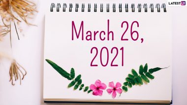 March 26, 2021: Which Day Is Today? Know Holidays, Festivals and Events Falling on Today’s Calendar Date