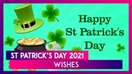 St Patrick&rsquo;s Day 2021 Wishes, HD Images, Greetings & Quotes To Send To Your Loved Ones