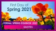 Spring Season 2021 Quotes: Wish 'Happy First Day of Spring' With Greetings to Family & Friends on Vernal Equinox