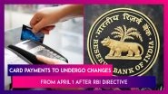 Card Payments To Undergo Changes Come April 1 After RBI Directive, All You Need To Know