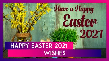 Happy Easter 2021 Wishes: Egg-stra Sweet Easter Sunday Messages to Celebrate the Holy Season
