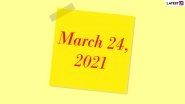 March 24, 2021: Which Day Is Today? Know Holidays, Festivals and Events Falling on Today&rsquo;s Calendar Date