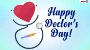 Happy Doctors&rsquo; Day 2021 Wishes, Greetings & Quotes : Send Facebook Greetings, GIFs, Signal Messages, WhatsApp Stickers & Telegram Photos to Appreciate Doctors amid the Pandemic