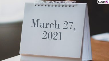 March 27, 2021: Which Day Is Today? Know Holidays, Festivals and Events Falling on Today’s Calendar Date