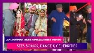 Capt Amarinder Singh's Granddaughter&rsquo;s Wedding Sees Songs, Dance And Celebrities; Farooq Abdullah Dances, Punjab CM Sings & Ibrahim Khan Lives It Up With Friends