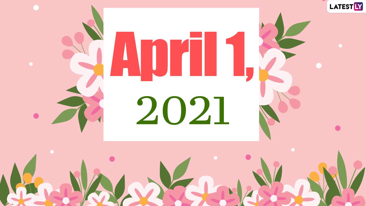 April 1 2021 Which Day Is Today Know Holidays Festivals And Events Falling On Today S Calendar Date Morning Tidings