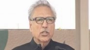 Pakistan Achieved Nuclear Capability 'Within Seven Years' of India Carrying Out Its First Nuke Test in 1974, Says President Arif Alvi