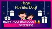 Happy Holi Bhai Dooj 2021! Send Greetings, HD Images & Brother-Sister Bond Quotes