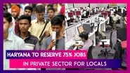 Haryana To Reserve 75% Jobs In Private Sector For Locals, Governor Approves Bill