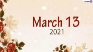March 13, 2021: Which Day Is Today? Know Holidays, Festivals and Events Falling on Today&rsquo;s Calendar Date