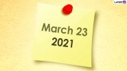 March 23, 2021: Which Day Is Today? Know Holidays, Festivals and Events Falling on Today&rsquo;s Calendar Date