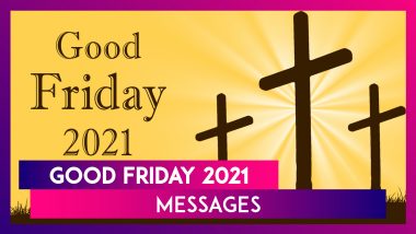 Good Friday 2021 Messages and Holy Week Sayings to Mark the Crucifixion of Jesus Christ