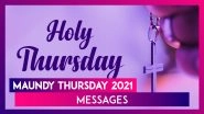 Maundy Thursday 2021 Messages: Send Devotional Quotes and Thoughts Ahead of Good Friday