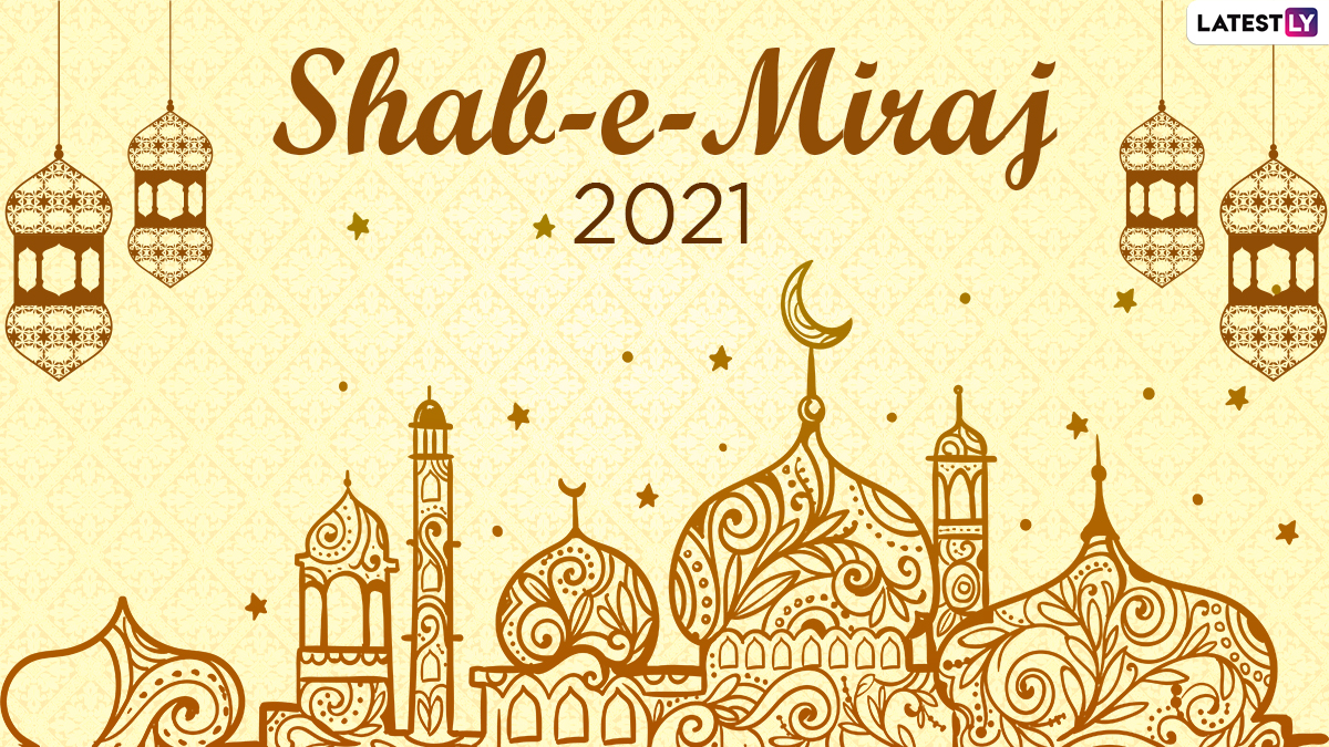 Shab-e-Miraj 2021 Messages and Greetings: Send 'Shab-e-Meraj Mubarak' Photos,  WhatsApp Stickers, Lailat Al Miraj HD Images, Facebook Wishes and Telegram  Greetings to Celebrate the Night of Ascent | 🙏🏻 LatestLY
