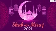 Shab-e-Miraj Mubarak 2021 Messages in Hindi: WhatsApp Stickers, HD Images, Shab-e-Meraj Facebook Wishes, Telegram Greetings and Signal Photos for the Night of Ascent