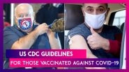 US CDC Guidelines For Those Fully Vaccinated Against COVID-19: Here Is What You Can & Cannot Do After Getting A COVID-19 Vaccine