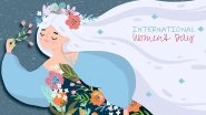 International Women&rsquo;s Day 2021 Virtual Ideas: From Connecting to Women Who Inspire You to Dressing Up As Your Female Icon, 6 Ways to Celebrate Women&rsquo;s Day at Home