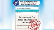 BSNL Bharat Fiber Dealership Available on bsnlbharatfiberdealer.in? PIB Fact Check Reveals Website Asking For Money in Lieu of Dealership is Fake