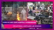 Coronavirus New Wave Leaves Hospitals Overburdened Across India As Crematorium, Mortuaries Are Besieged