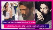 Athiya Shetty&rsquo;s Birthday Wish For KL Rahul; Arjun Rampal, Neil Nitin Mukesh & Family Test Positive For COVID-19