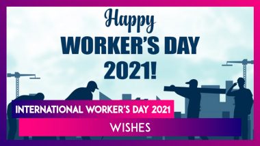 International Worker's Day 2021 Wishes: Meaningful May Day Greetings to Honour the Workers