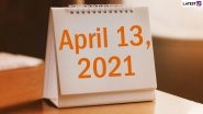 April 13, 2021: Which Day Is Today? Know Holidays, Festivals and Events Falling on Today&rsquo;s Calendar Date