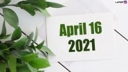 April 16, 2021: Which Day Is Today? Know Holidays, Festivals and Events Falling on Today&rsquo;s Calendar Date