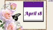 April 18, 2021: Which Day Is Today? Know Holidays, Festivals and Events Falling on Today&rsquo;s Calendar Date