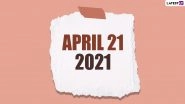 April 21, 2021: Which Day Is Today? Know Holidays, Festivals and Events Falling on Today&rsquo;s Calendar Date