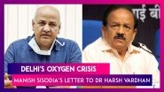 Delhi's Oxygen Crisis: Stock Exhausted In Many Hospitals, Deputy CM Manish Sisodia Informs Dr Harsh Vardhan