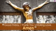 Good Friday 2021 Quotes, Bible Verses & Messages: Photos, HD Wallpapers, Telegram Pics & Images to Commemorate the Crucifixion of Jesus Christ