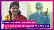 Kanimozhi, DMK MP Votes In Tamil Nadu Polls 2021 Wearing PPE, Is Undergoing Treatment For COVID-19
