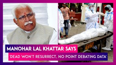 Manohar Lal Khattar, Haryana CM Says 'Dead Won't Resurrect, No Point Debating Data', Data Discrepancy Of Covid-19 Dead Across India