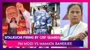 Sitalkuchi Firing By CISF Guards: Mamata Banerjee Calls It Genocide, PM Modi Blames The TMC Leader | WB Polls 2021