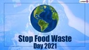 Stop Food Waste Day 2021: Nine Simple Ways You Can Fight Wastage of the Source of Our Nourishment One Day at a Time