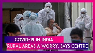 COVID-19 In India: Close To 90 Per Cent Of The Country Has High Positivity Rate, Rural Areas A Worry, Says Centre