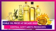 Edible Oil Prices At Decade High, Central Government Meets Producers