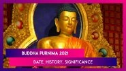 Buddha Purnima 2021: Date, History, Significance & All You Need To Know About The Day Celebrating Gautama Buddha's Birth Anniversary
