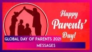 Global Day of Parents 2021 Messages: WhatsApp Greetings, Wishes and Quotes To Celebrate Your Parents