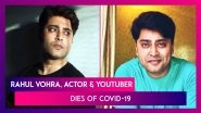 Rahul Vohra, Actor & YouTuber Dies Of Covid-19 After Heart-Breaking Plea For Treatment