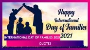 International Day of Families 2021 Quotes: Best Sayings & Messages About the Importance of Family
