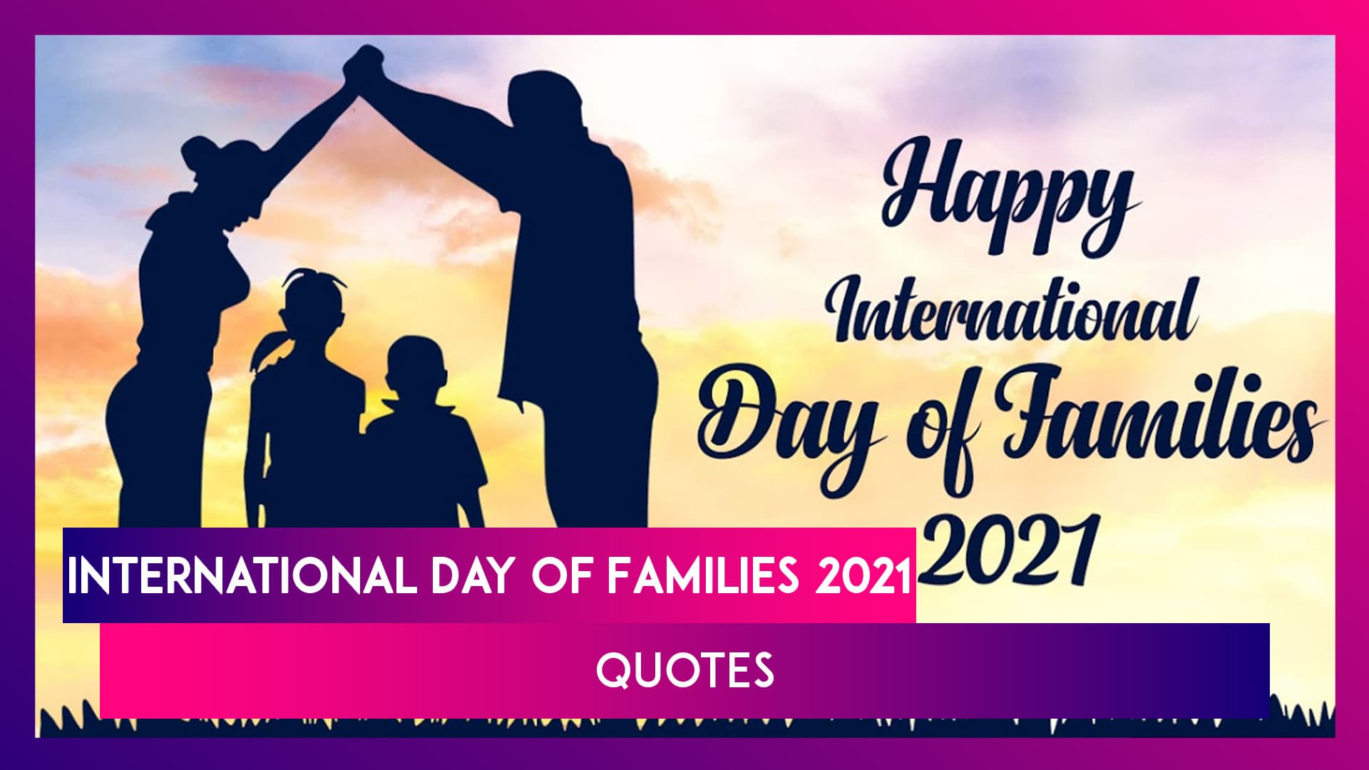 International Day of Families 2021 Quotes: Best Sayings & Messages About the Importance of Family International Day of Families 2021 Quotes: Best Sayings & Messages About the Importance of Family