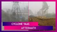 Cyclone Yaas Aftermath: Cyclonic Storm Batters Bengal, Odisha; Rescue, Restoration Work Underway