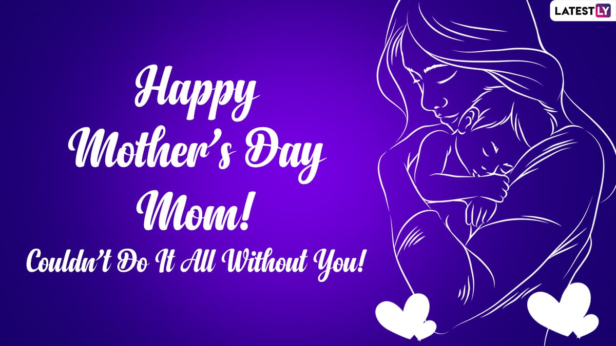 Happy Mother's Day 2021 Wishes, WhatsApp Messages & HD Images: Motherhood  Quotes, Facebook Status, Signal Photos and Telegram Cute GIFs to Celebrate  Amazing Moms